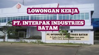 PT INTERPAK INDUSTRIES LOKER BATAM HARI INI IKLAN KOTA BATAM [upl. by Sakovich234]