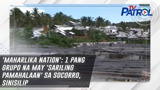 Maharlika Nation 1 pang grupo na may sariling pamahalaan sa Socorro sinisilip  TV Patrol [upl. by Sissie955]