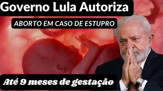 🚨Notícia Urgente Governo Lula libera aborto em caso de estupro até 9 meses de gestação  Aborto [upl. by Ratcliff]