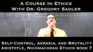 SelfControl Akrasia and Brutality Aristotle Nicomachean Ethics bk 7  A Course In Ethics [upl. by Juta]