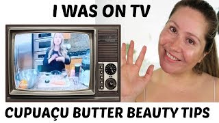 I WAS ON TV  Cupuacu Butter Beauty Tips [upl. by Leumek]