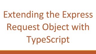 Extending the Express Request Object with TypeScript [upl. by Nytsrik694]