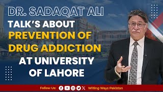 Dr Sadaqat Ali Talks about Prevention of Drug Addiction at University of Lahore [upl. by Babb]