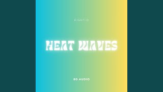 Heat Waves 8D Audio [upl. by Celie]