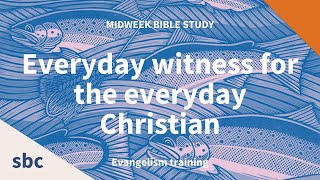 Everyday witness for the everyday Christian  Evangelism training  Midweek Bible Study [upl. by Accebber880]