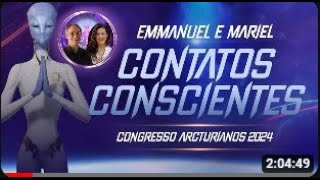 Contatos Extraterrestres Conscientes Emmanuel e Mariel Congresso Arcturianos 2024 [upl. by Danna]