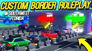 HUGE CUSTOM BORDER ROLEPLAY IN SOUTHWEST FLORIDA [upl. by Churchill]