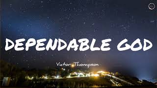 DEPENDABLE GOD  VICTOR THOMPSON OFFICIAL LYRIC [upl. by Enileuqcaj692]