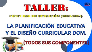 La Planificación Educativa y el Diseño Curricular Taller Concurso de Oposición 20232024 1RA PARTE [upl. by Dannica377]