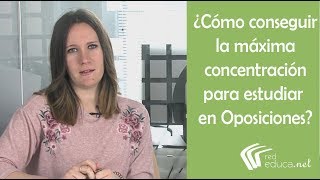 ¿Cómo conseguir la máxima concentración para estudiar en Oposiciones  Red Educa [upl. by Narag]