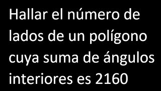 Hallar el numero de lados de un polígono cuya suma de angulos interiores es 2160 [upl. by Assirt452]