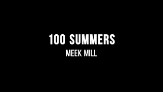 Meek Mill  100 Summers Lyrics [upl. by Atsira]