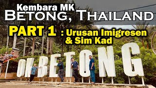 Part1 Betong Thailand  Urusan Imigresen amp Sim Kad [upl. by Laehcar404]