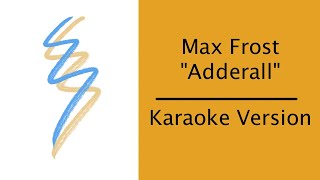 Max Frost  Adderall  Karaoke Version [upl. by Halverson146]