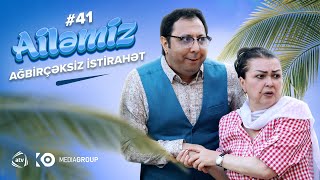 Ailəmiz  41ci seriya  Ağbirçəksiz İstirahət [upl. by Elvis343]