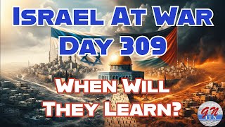 GNITN Special Edition Israel At War Day 309 When Will They Learn [upl. by Irret]