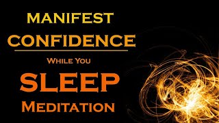 Manifest CONFIDENCE While You SLEEP Meditation  Listen as you fall asleep [upl. by Euginomod]