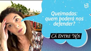 Queimadas quem poderá nos defender  Cá Entre Nós [upl. by Carpenter]