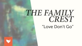 The Family Crest  quotLove Dont Goquot [upl. by Ettezyl]