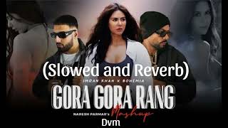 Gora Gora Rang Imran Khan X Bohemia Official song Slowed and Reverb Trending song 2024 [upl. by Garfinkel]