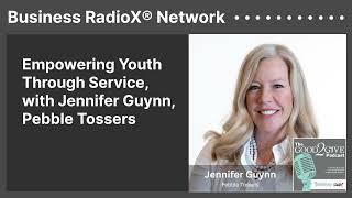 Empowering Youth Through Service with Jennifer Guynn Pebble Tossers  Business RadioX® Network [upl. by Anawit]