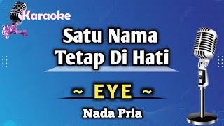 Satu Nama Tetap Di Hati  EYE Karaoke Version Ada Satu Nama  Nada Pria [upl. by Marisa114]