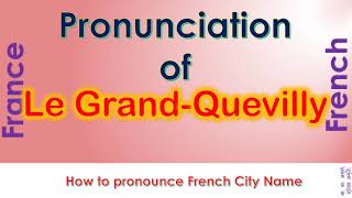 Le Grand Quevilly How to pronounce Le Grand Quevilly Seine Maritime Normandy in French accent [upl. by Malena81]