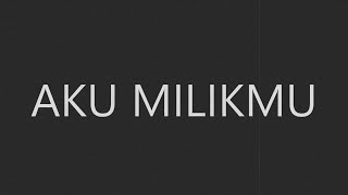 Dewa 19  Aku Milikmu  Lirik HQ [upl. by Lever238]