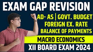 AD AS GOVT BUDGET FOREIGN EXCHANGE amp BOP  ONE SHOT EXAM GAP REVISION  XII ECONOMICS BOARD 2024 [upl. by Mayhew]