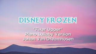 Fixer Upper From Frozen Piano Lullaby Version  Johan Van Dreamhosen [upl. by Yadseut]