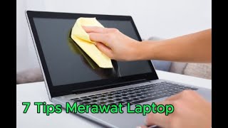 7 Tips Merawat Laptop agar tahan dan awet di pakai [upl. by Dinse]