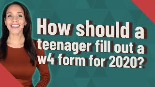 How should a teenager fill out a w4 form for 2020 [upl. by Jobie]