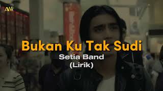 Setia Band  Bukan Ku Tak Sudi  Lirik Lyric [upl. by O'Toole]