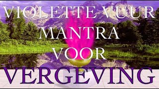 VIOLETTE VUUR MANTRA VOOR VERGEVING [upl. by Amalee657]