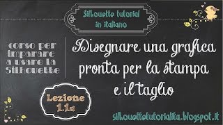 Silhouette Studio  italiano  11a disegnare una grafica pronta per la stampa e il taglio [upl. by Alphonsine]