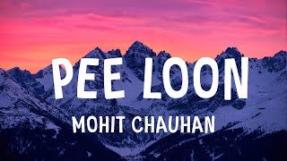 Mohit Chauhan  Pee Loon Lyrics [upl. by Blancha466]