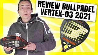 Review Bullpadel Vertex 03 2021 👊👊👊 🎯 [upl. by Chapa]