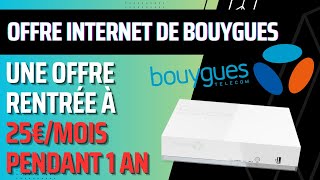 Nouvelle offre internet fibre Spéciale rentrée de Bouygues à 25€mois pendant 1 an voire plus [upl. by Leizar]