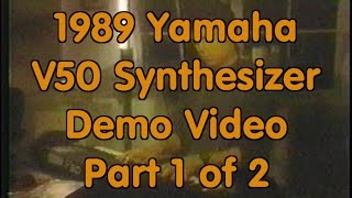 1989 Yamaha V50 Synthesizer Demo Video Part 1 of 2 [upl. by Skipp]