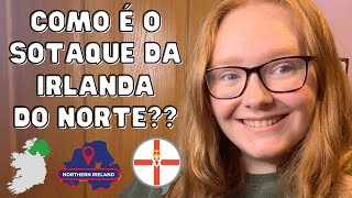 gringa explica  COMO É O SOTAQUE DA IRLANDA DO NORTE [upl. by Zysk]