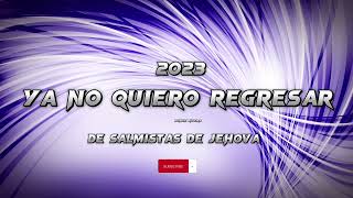 Ya no quiero regresar de salmistas de Jehova 2023 voz Samuel Ponce [upl. by Eiten]