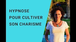 Hypnose pour cultiver votre charisme [upl. by Chelsy]