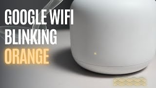 Google WiFi Blinking Orange How To Fix [upl. by Gibe252]