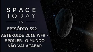 O Asteroide 2016 WF9  Spoiler O Mundo Não Vai Acabar  Space Today TV Ep592 [upl. by Auop288]