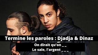 TERMINE LES PAROLES  RAP FRANÇAIS SPÉCIAL DJADJA amp DINAZ [upl. by Gayner]