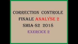 CORRECTION CONTROLE FINALE ANALYSE 2 SMIA S2 2018 EXERCICE 2 [upl. by Ellehsad]