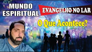 🔴O QUE ACONTECE DURANTE O EVANGELHO NO LAR NO MUNDO ESPIRITUAL POR QUE FAZER EVANGELHO [upl. by Joash]