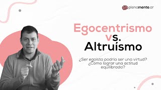 Egocentrismo vs Altruísmo ¿Cómo lograr una actitud equilibrada  plenamentear [upl. by Chellman]