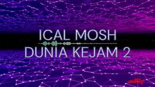 ICAL MOSH  Dunia Kejam 2  Lirik [upl. by Ahsikrats600]