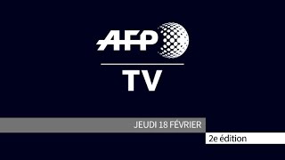 AFP  Le JT 2ème édition du jeudi 18 février [upl. by Gensler]